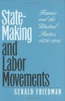 State-Making and Labor Movements: France and the United States, 1876-1914 0801423252 Book Cover