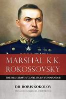 Marshal K.K. Rokossovsky: The Red Army's Gentleman Commander 1909982105 Book Cover