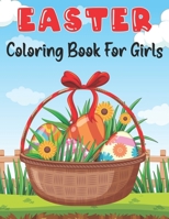 Easter Coloring Book for Girls: A Coloring book for girls from 4 to 12 years old 50 Coloring Pages for Relaxing B09T61FBJB Book Cover