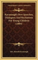 Kavanaugh's New Speeches, Dialogues And Recitations For Young Children 1120654548 Book Cover