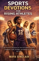 sports devotions for rising athletes : 101 Christian Devotions for Teen Girl Athletes to Build Confidence, Faith, Strength, and Identity On and Off the Field B0GXBXRQF3 Book Cover