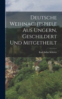 Deutsche Weihnachtspiele aus Ungern, Geschildert und Mitgetheilt 1016932669 Book Cover