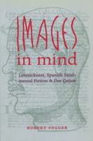 Images in Mind: Lovesickness, Spanish Sentimental Fiction, and Don Quijote (North Carolina Studies in the Romance Languages and Literatures) 0807892785 Book Cover