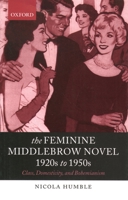 The Feminine Middlebrow Novel, 1920s to 1950s: Class, Domesticity, and Bohemianism 0199269335 Book Cover