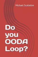 Do you OODA Loop? B08P8GDPR8 Book Cover