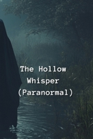 The Hollow Whisper (Paranormal) B0DSCNYBQ8 Book Cover