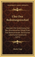 �ber Den Bedeutungswechsel Gewisser Die Zurechnung Und Den �conomischen Erfolg Einer That Bezeichnender Technischer Lateinischer Ausdr�cke (Classic Reprint) 1167516265 Book Cover