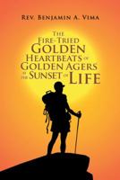 The Fire-Tried Golden Heartbeats of Golden Agers at the Sunset of Life 1490793895 Book Cover