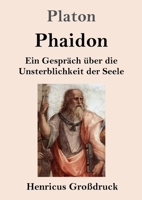 Phaidon (Großdruck): Ein Gespräch über die Unsterblichkeit der Seele 3847831186 Book Cover