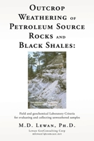 Outcrop Weathering of Petroleum Source Rocks and Black Shales: Field and geochemical Laboratory Criteria for evaluating and collecting unweathered samples 1662864353 Book Cover