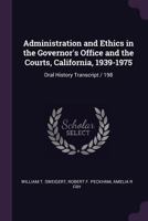 Administration and ethics in the Governor's office and the courts, California, 1939-1975: oral history transcript / 198 1378045661 Book Cover