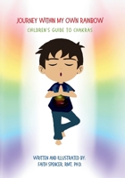 Journey Within My Own Rainbow: Children's Guide to Chakras B0DS8PD1CH Book Cover