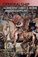 Generalship in Ancient Greece, Rome and Byzantium 1474459951 Book Cover