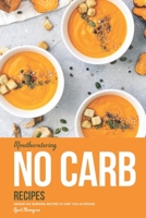 Mouthwatering No Carb Recipes: Unique Fat-Burning Recipes to Keep You in Ketosis 1086958934 Book Cover