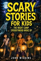 Scary Stories for Kids: The Night Camp Spookywood Woke Up (Camp Spookywood: Scary Stories for Kids) B0HFJLNBYF Book Cover