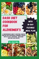 DASH DIET COOKBOOK FOR ALZHEIMER’S: A Comprehensive Guide t? B???t?ng C?gn?t?v? Fun?t??n ?nd Pr?v?nt?ng Alzheimer's Disease w?th 50 T??t?, Nutr?t??u?, ?nd Br??n-B???t?ng DASH Recipes B0CSWQM5LM Book Cover