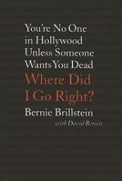 Where Did I Go Right?: You're No One in Hollywood Unless Someone Wants You Dead 0316118850 Book Cover