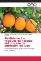 Pirólisis de los residuos de naranja, del proceso de obtención de jugo 620214677X Book Cover