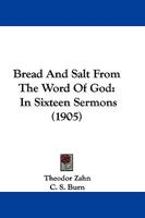 Bread and salt from the Word of God: In sixteen sermons 1165344009 Book Cover