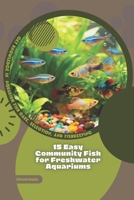 15 Easy Community Fish for Freshwater Aquariums: Get Knowledge in Aquarium Fish Care, Selection, and Fishkeeping B0GMZH7BHR Book Cover