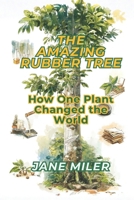 The Amazing Rubber Tree: How One Plant Changed the World B0G81LWBQP Book Cover