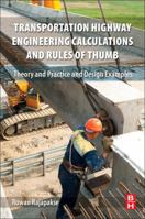 Transportation Highway Engineering Calculations and Rules of Thumb: Theory and Practice and Design Examples 0128094044 Book Cover