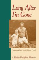 Long After I'm Gone: A Father-Daughter Memoir 1931038554 Book Cover