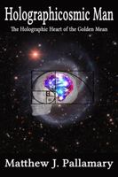 Holographicosmic Man : The Holographic Heart of the Golden Mean 0998680982 Book Cover