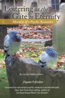 Loitering at the Gate to Eternity: Memoirs of a Psychic Bystander 1475988753 Book Cover