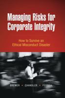 Managing Risks for Corporate Integrity: How to Survive An Ethical Misconduct Disaster 0324203519 Book Cover