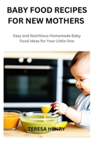 Baby Food Recipes for New Mothers: Easy and Nutritious Homemade Baby Food Ideas for Your Little One B0BW31G9H9 Book Cover