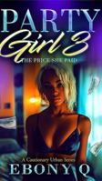 Party Girl 3: The Price She Paid (A Cautionary Urban Series) B0FF12RFGB Book Cover