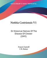 Notitia Cestriensis V1: Or Historical Notices Of The Diocese Of Chester 1167014537 Book Cover