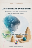 La mente absorbente: Montessori a la luz de la neuroeducación y la psicomotricidad actuales (Asociación Montessori de México A.C.) (Spanish Edition) B0H3TQFC6B Book Cover