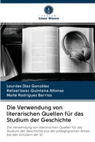 Die Verwendung von literarischen Quellen für das Studium der Geschichte 6203127884 Book Cover