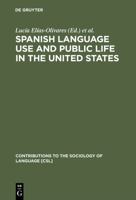 Spanish Language Use and Public Life in the United States 0899250548 Book Cover