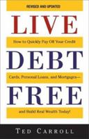 Live Debt Free: How to Quickly Pay Off Your Credit Cards, Personal Loans, and Mortgages, and Build Real Wealth Today! 1580629423 Book Cover