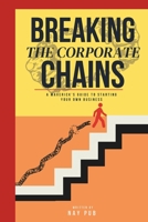 Breaking the Corporate Chains: A Maverick's Guide to Starting your Business B0F28BZL5B Book Cover