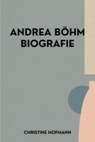 ANDREA BÖHM BIOGRAFIE: Eine Reise durch Weltpolitik und humanitäre Kämpfe (German Edition) B0FRL4NH12 Book Cover