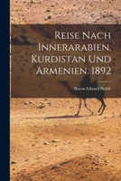 Reise Nach Innerarabien, Kurdistan Und Armenien. 1892 1016248938 Book Cover