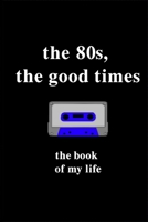 The 80s, the good times: the 80s, the good times 100 pages (6.9) soft cover matte finish 1655016636 Book Cover