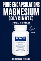 Pure Encapsulations Magnesium Glycinate Full Review: Hidden Concerns, Counterfeit Risks, Dosage Truths, Side Effects, and Whether It’s Actually Worth Buying B0H6K7PBJ4 Book Cover