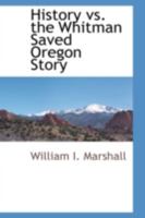 History vs. the Whitman Saved Oregon Story 0559893450 Book Cover