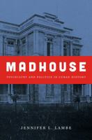 Madhouse: Psychiatry and Politics in Cuban History 1469631024 Book Cover