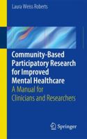 Community-Based Participatory Research for Improved Mental Healthcare: A Manual for Clinicians and Researchers 1461455162 Book Cover