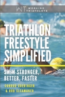 Triathlon Freestyle Simplified: Swim Stronger, Better, Faster B08CPBJXNK Book Cover