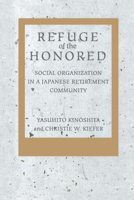 Refuge of the Honored: Social Organization in a Japanese Retirement Community 0520075951 Book Cover