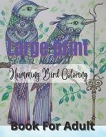 Large print Humming Bird Coloring Book For Adult: Stress Relieving Designs for Adults Relaxation large print Hummingbirds Coloring Book B09TBB3G5D Book Cover
