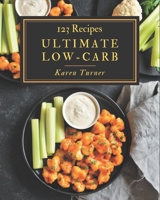 123 Ultimate Low-Carb Recipes: Make Cooking at Home Easier with Low-Carb Cookbook! B08QBPTB6L Book Cover