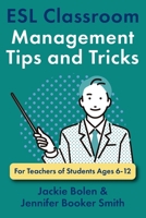 ESL Classroom Management Tips and Tricks: For Teachers of Students Ages 6-12 1522927859 Book Cover